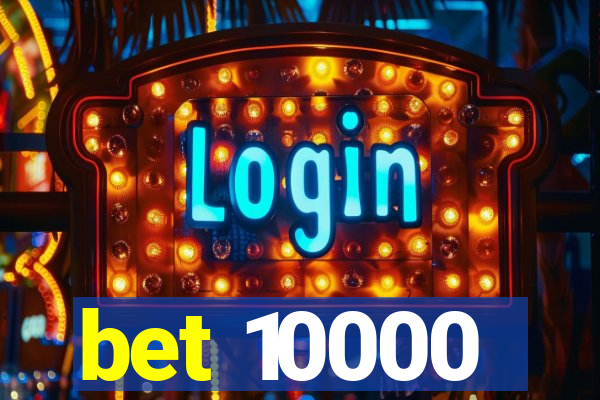 bet 10000